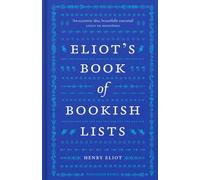 Eliot's Book of Bookish Lists : A sparkling miscellany of literary lists
