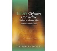 Eliot's Objective Correlative: Tradition or Individual Talent? Contributions to the History of a Topos