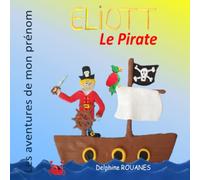 Eliott le Pirate: Les aventures de mon prénom
