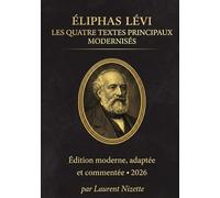 Éliphas Lévi: Les quatres textes principaux modernisés (Occultisme & les Sagesses du Monde)