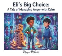 Eli's big choice: A tale of managing anger with calm