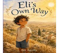 Eli's own way: For every child who find their own path (Brave Hearts, Small Steps: Stories for Resilient Kids)