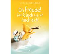Elisa Eckartsbe Oh Freude Zum Glück hab ich auch dich (Geh hin und (Hardback)