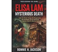 ELISA LAM MYSTERIOUS DEATH: Inside the Elevator Footage, the Disappearance, the Investigation, and the Unanswered Questions Behind Her Mysterious Death (Truth Behind the Crime)