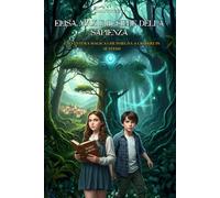 Elisa, Max e il Seme della Sapienza: L'avventura magica che insegna a credere in sè stessi