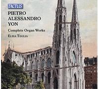 Elisa Teglia - Pietro Alessandro Yon: Complete Organ Works