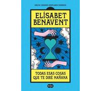 Elísabet Benave Todas esas cosas que te diré mañana / Everything I'l (Paperback)