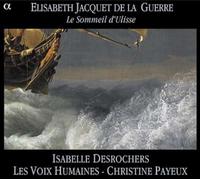 Elisabeth-Claude Jacquet de la Guerre - Jacquet de la Guerre: Le Sommeil D'Ulisse /Desrochers · Les Voix Humaines