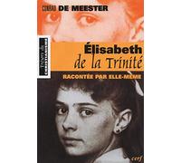 ELISABETH DE LA TRINITE RACONTEE PAR ELLE-MEME