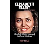 ELISABETH ELLIOT BIOGRAPHY BOOK: Elisabeth Elliot: A Legacy of Faith and Obedience