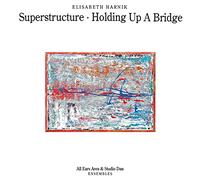 Elisabeth Harnik - Superstructure - Holding Up A Bridge