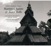 Elisabeth Holmertz - Stave Church Songs: Martyred Saints & Sister Bells