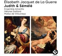 Ensemble Amarillis, Héloïse Gaillard, Maïlys de VI - Élisabeth Jacquet De La Guerre: Judith & Sémélé
