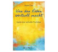 Elisabeth Lukas Was das Leben wertvoll macht: Impulse einer spiritue (Paperback)
