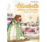 Elisabeth T15 Disparition dans les jardins: Elisabeth, princesse à Versailles - tome 15