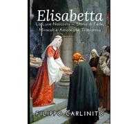 Elisabetta: La Luce Nascosta - Storia di Fede, Miracoli e Amore che Trasforma