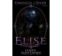 Elise: A Modern Mythical Love Story (Chronicles of the Sylph)