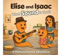 Elise and Isaac: What Sound Is That? (The Minhoca Family Adventures)