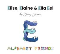 Elise, Elaine & Ella Eel: A Tale about Keeping Promises: 5 (Alphabet Friends)