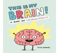Elise Gravel This Is My Brain : A Book on Neurodiversity Hardback Elise Gravel Multicolor