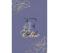Élise Journal: Monogram E Personalized Floral Notebook for Women Decorative Purple and Gold Monogram Journal, Cute Aesthetic Notebook, Personalized Diary and Birthday Gift for Women Named Élise