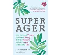 Super Ager: You Can Look Younger, Have More Energy, a Better Memory, and Live a Long and Healthy Life (Aging Healthy, Staying Young)