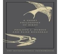 Elise Rousseau A Short Philosophy of Birds Hardback Book Elise Rousseau Multicolor