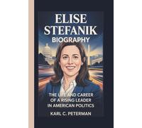 ELISE STEFANIK BIOGRAPHY: The Life and Career of a Rising Leader in American Politics