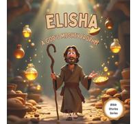 Elisha: God’s Mighty Prophet | Bible stories for kids (Bible Stories Series)