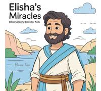 Elisha’s Miracles - Bible Coloring Book for Kids: Bible Miracles Coloring Book for Christian Kids | Simple Stories and Reflection Pages to Inspire Faith and Kindness (Charming & Easy Coloring Series)