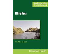 Elisha: The Man of God (Understanding the Old Testament)