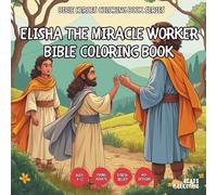 Elisha the Miracle Worker Bible Coloring Book - for Kids, Teens, Adults and Seniors with Easy and Simple Designs for Stress Free Relaxation (Bible ... Simple Designs for Stress Free Relaxation)