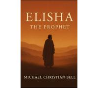 Elisha: The Prophet