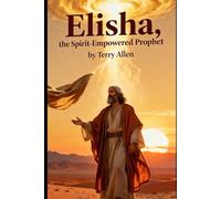 Elisha: The Spirit-Empowered Prophet