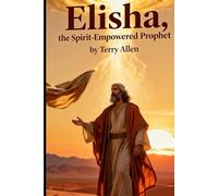 Elisha: The Spirit-Empowered Prophet