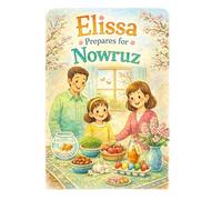 Elissa Prepares for Nowruz: A Fun Children’s Guide to the Persian New Year and the Haft-Sin Table