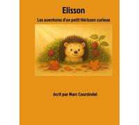 Elisson: Les aventures d'un petit Hérisson curieux (Elisson le hérisson)
