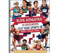 Elite Athletes in Crosswords: Test Your Sports IQ: 1000+ Unique Clues & Answers | Large Print Crossword Puzzle Book for Adults | Sports Legends, Teams, Records & More (8.5 x 11 inches)
