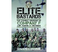 Elite Bastards: The Combat Missions of Company F, LRP Teams in Vietnam
