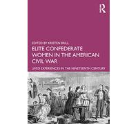 Elite Confederate Women in the American Civil War: Lived Experiences in the Nineteenth Century
