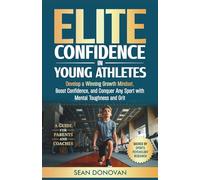 Elite Confidence in Young Athletes: Develop a Growth Winning Mindset, Boost Confidence, and Conquer Any Sport With Mental Toughness and Grit (Confident and Fearless Athletes)