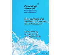 Elite Conflicts and the Path to Economic Decentralization (Elements in Chinese Economy and Governance)