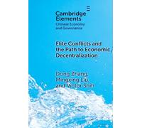 Elite Conflicts and the Path to Economic Decentralization (Elements in Chinese Economy and Governance)
