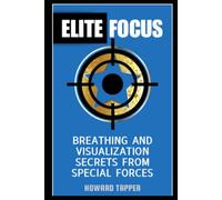 Elite Focus: Breathing and Visualization Secrets from Special Forces