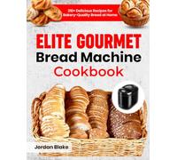 Elite Gourmet Bread Machine Cookbook: 210+ Delicious Recipes for Bakery-Quality Bread at Home
