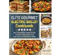 Elite Gourmet Electric Skillet Cookbook: One-Pan Recipes Made Simple Delicious Family Meals Using Your Elite Gourmet Electric Skillet.