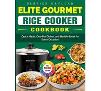 Elite Gourmet Rice Cooker Cookbook: Quick Meals, One-Pot Dishes, and Healthy Ideas for Every Occasion