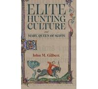 Elite Hunting Culture and Mary, Queen of Scots (St Andrews Studies in Scottish History)