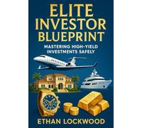Elite Investor Blueprint: Mastering High-Yield Investments Safely