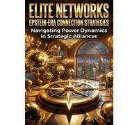Elite Networks: Epstein-Era Connection Strategies: Navigating Power Dynamics in Strategic Alliances